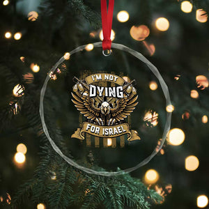 I’m Not Dying For Israel America First Military Statement Crystal Glass Ornament atriotic Eagle Veteran Anti Foreign War TS02 Print Your Wear