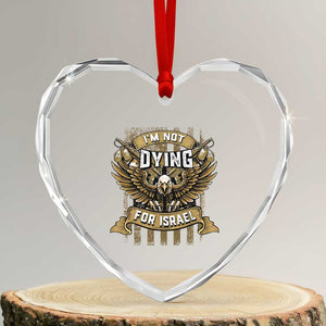I’m Not Dying For Israel America First Military Statement Heart Crystal Glass Ornament atriotic Eagle Veteran Anti Foreign War TS02 Transparent Glass 3'' Heart Print Your Wear