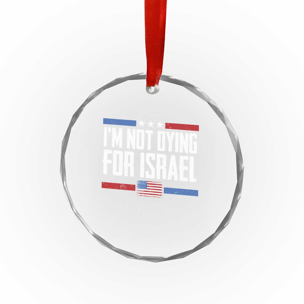 I’m Not Dying For Israel America First Political Statement Crystal Glass Ornament Red White Blue Patriotic Military Protest TS02 Print Your Wear