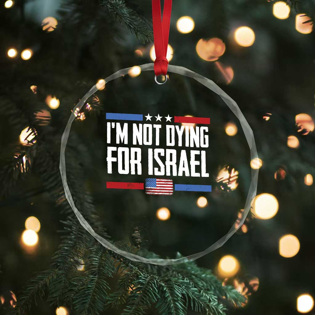 I’m Not Dying For Israel America First Political Statement Crystal Glass Ornament Red White Blue Patriotic Military Protest TS02 Print Your Wear