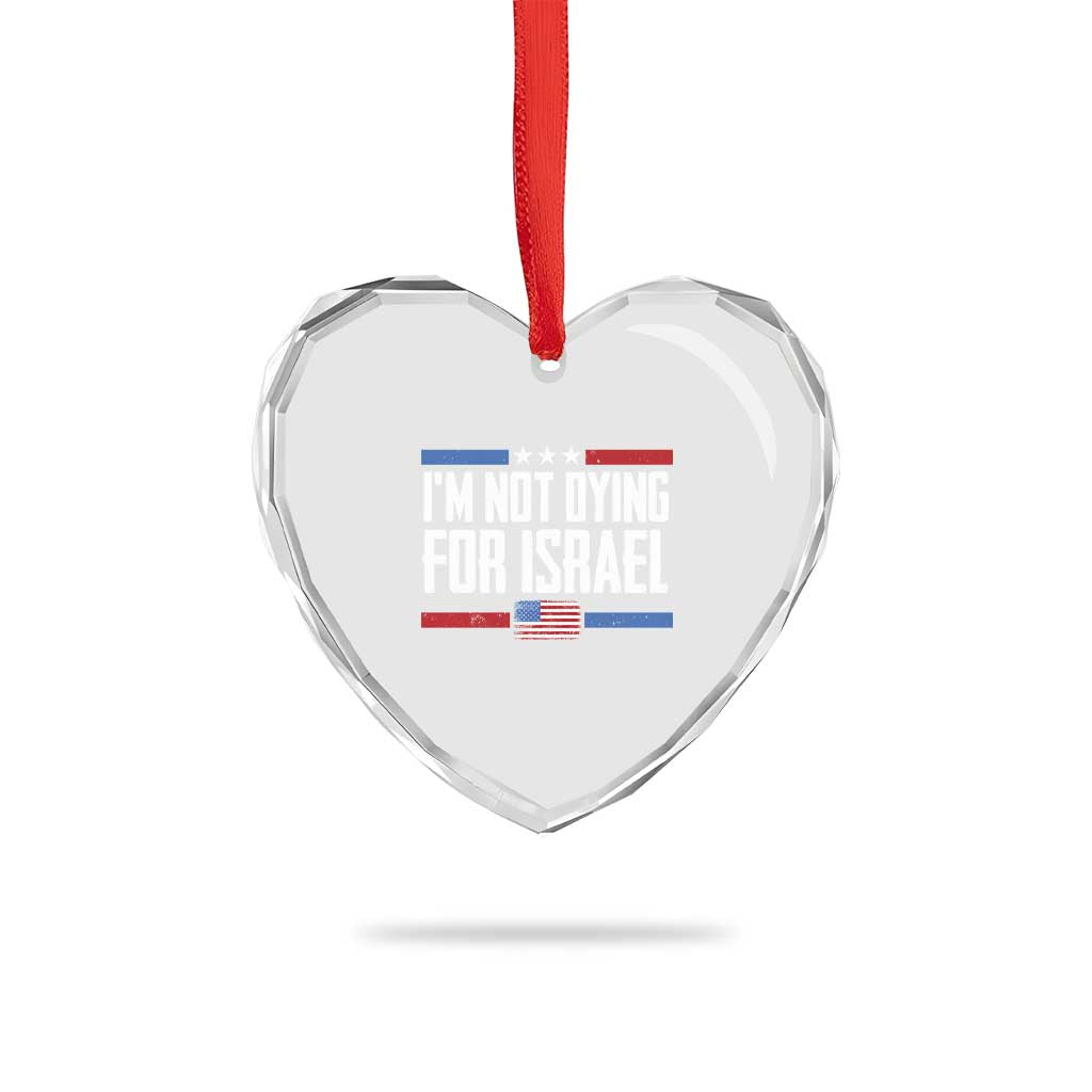 I’m Not Dying For Israel America First Political Statement Heart Crystal Glass Ornament Red White Blue Patriotic Military Protest TS02 Print Your Wear