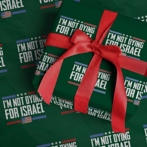 I’m Not Dying For Israel America First Political Statement Wrapping Paper Roll Red White Blue Patriotic Military Protest TS02 Green Print Your Wear