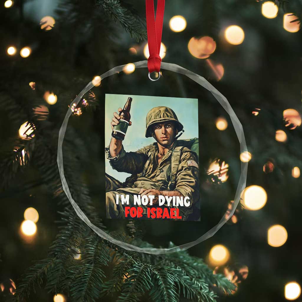 I’m Not Dying For Israel America First Veteran Crystal Glass Ornament Anti Foreign War Military Statement TS02 Print Your Wear