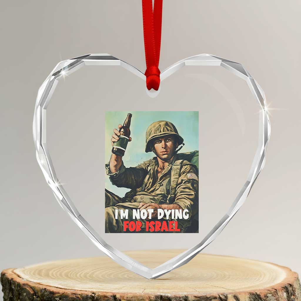 I’m Not Dying For Israel America First Veteran Heart Crystal Glass Ornament Anti Foreign War Military Statement TS02 Transparent Glass 3'' Heart Print Your Wear