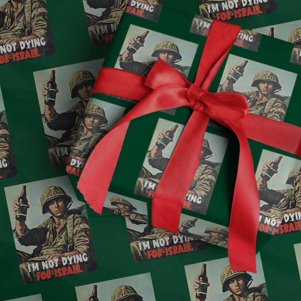 I’m Not Dying For Israel America First Veteran Wrapping Paper Roll Anti Foreign War Military Statement TS02 Green Print Your Wear