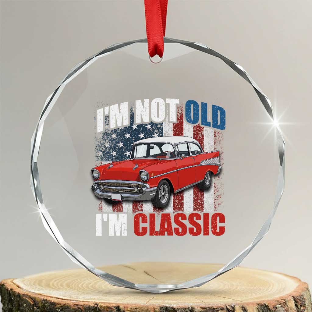 I'm Not Old I'm Classic Crystal Glass Ornament American Classic Collector Car US Flag TS14 Transparent Glass 3'' Circle Print Your Wear