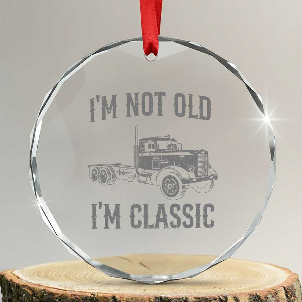 I'm Not Old I'm Classic Crystal Glass Ornament Retro Needlenose Semi Truck Old School Distressed Big Rig 18 Wheeler TS14 Transparent Glass 3'' Circle Print Your Wear