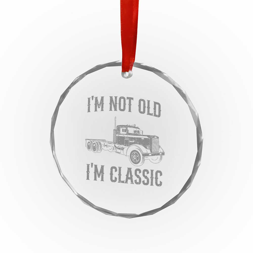 I'm Not Old I'm Classic Crystal Glass Ornament Retro Needlenose Semi Truck Old School Distressed Big Rig 18 Wheeler