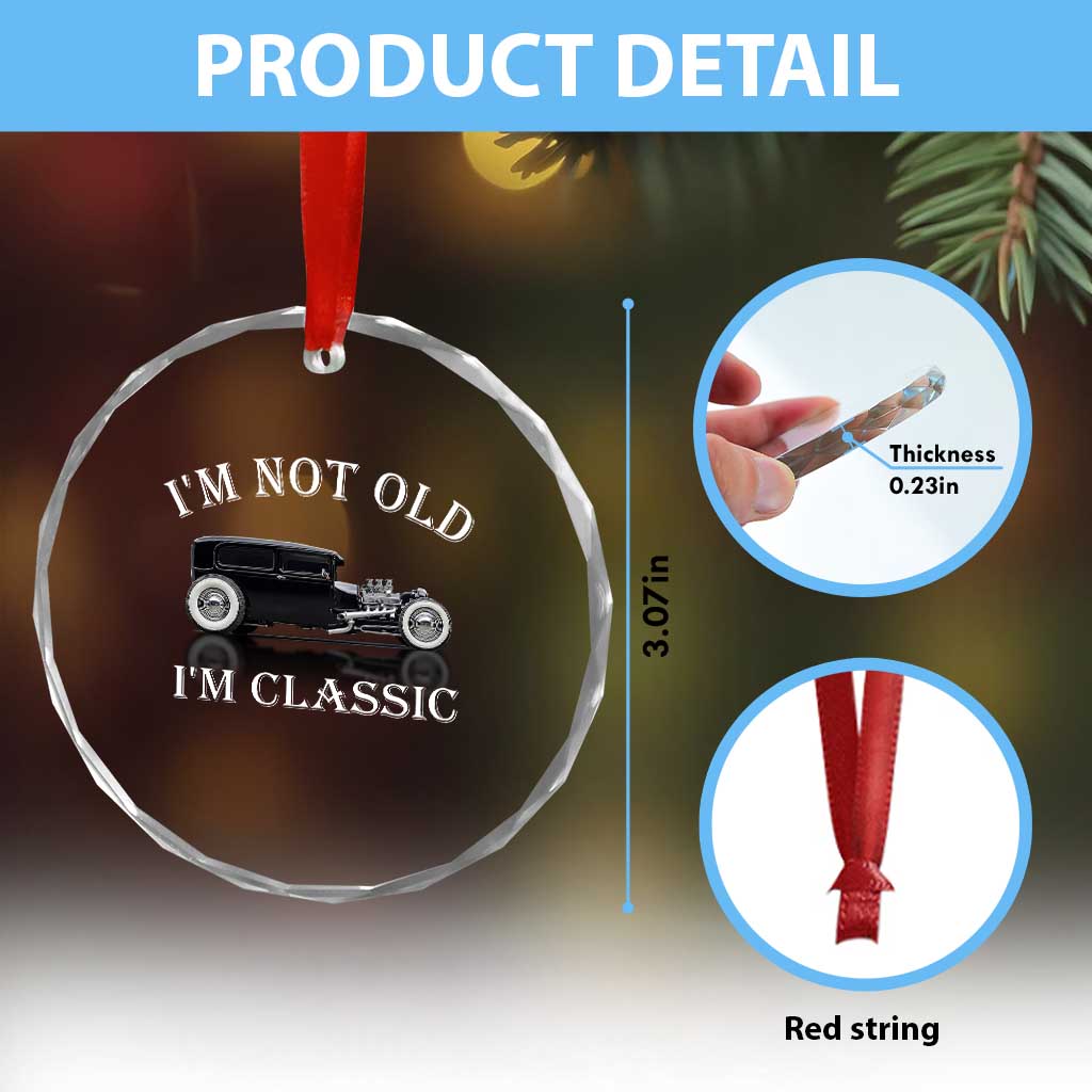 I'm Not Old I'm Classic Crystal Glass Ornament Traditional Hot Rod Sedan Tudor Fordor TS14 Print Your Wear