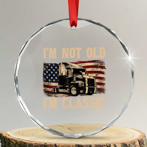 I'm Not Old I'm Classic Crystal Glass Ornament Vintage Distressed Big Rig 18 Wheeler Driver