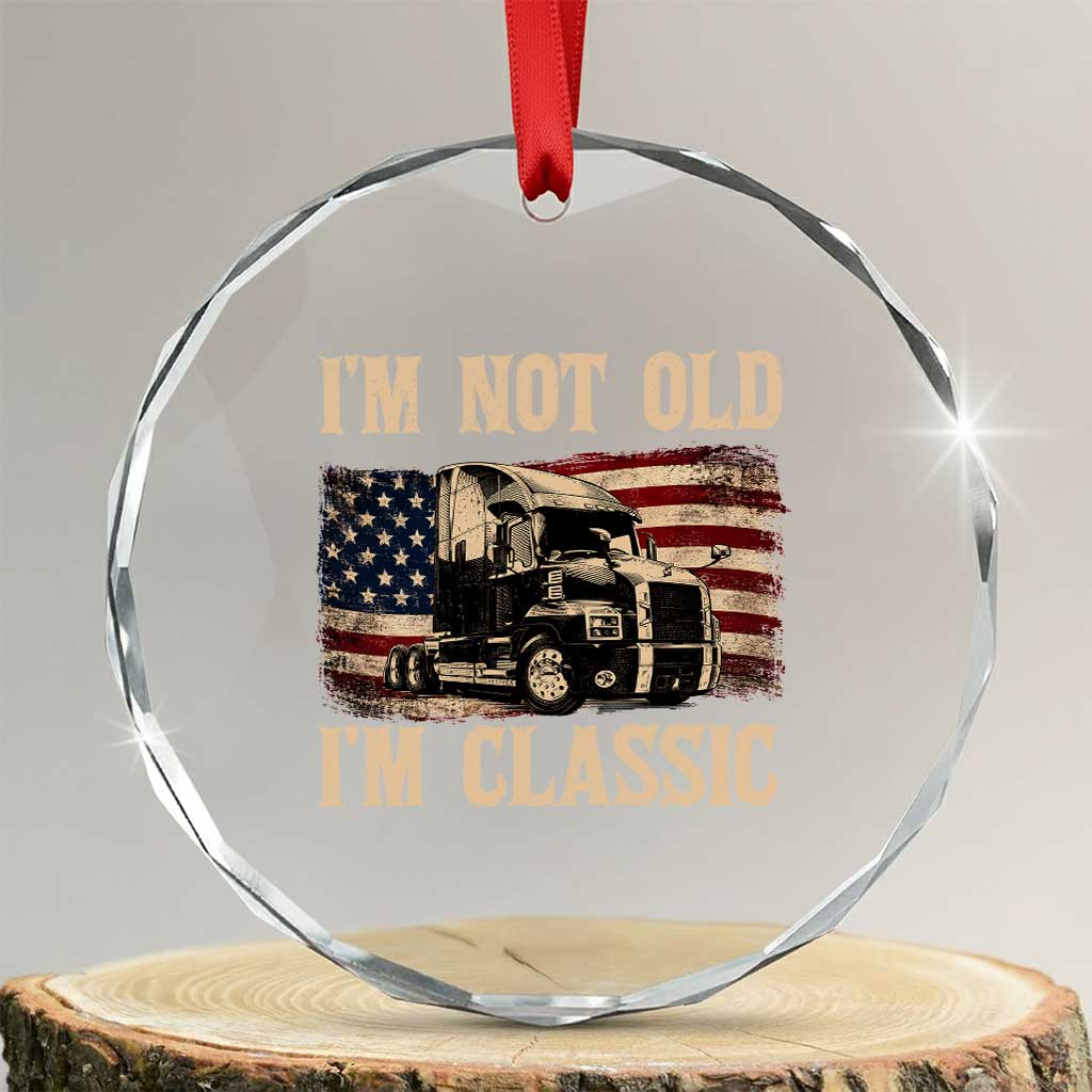 I'm Not Old I'm Classic Crystal Glass Ornament Vintage Distressed Big Rig 18 Wheeler Driver TS14 Transparent Glass 3'' Circle Print Your Wear