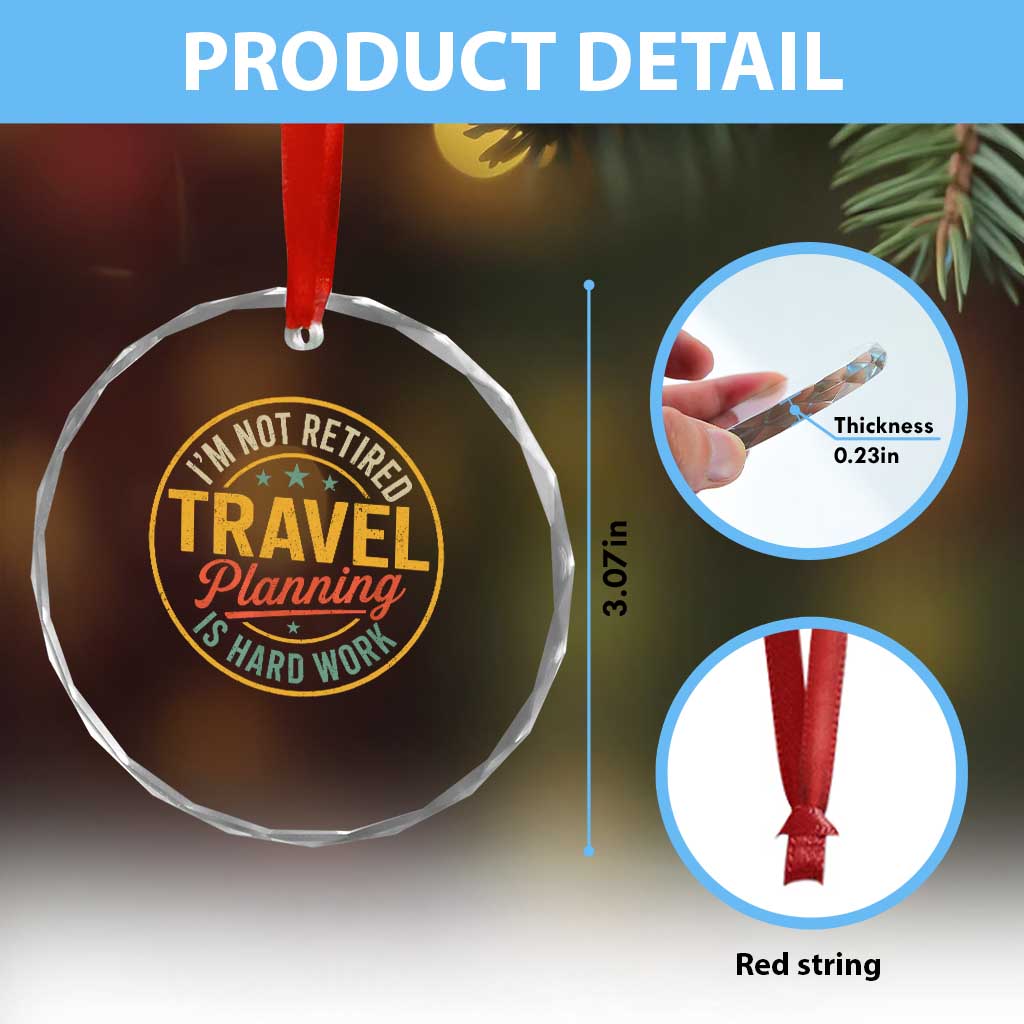 I'm Not Retired Travel Planning Is Hard Work Crystal Glass Ornament Funny Retirement Vacation Retro