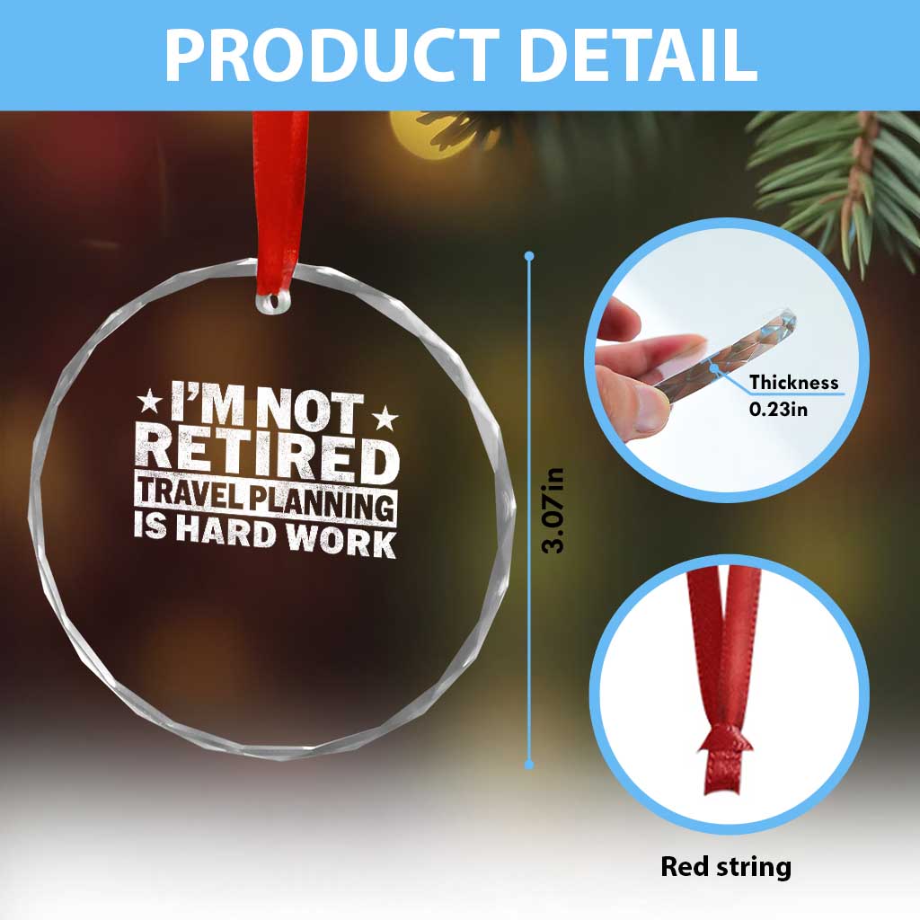 Im Not Retired Travel Planning Is Hard Work Crystal Glass Ornament Funny Vacation Retirement Gift