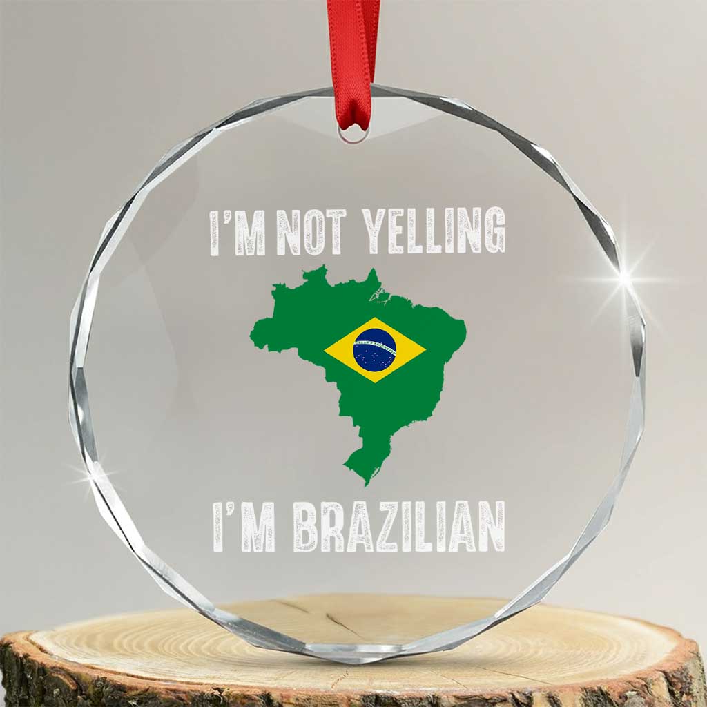 I'm Not Yelling I'm Brazilian Crystal Glass Ornament Funny Brazil Pride TS14 Transparent Glass 3'' Circle Print Your Wear