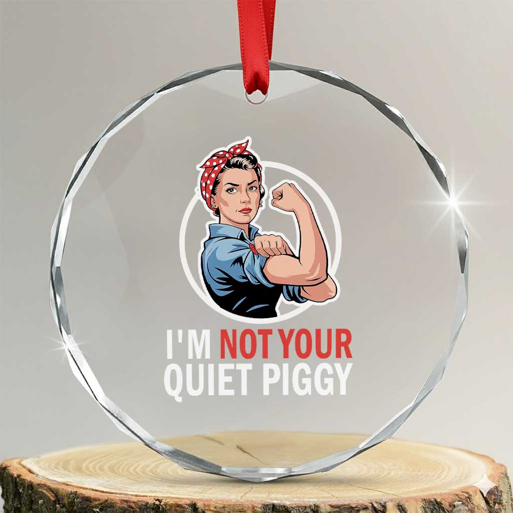 Im Not Your Quiet Piggy Crystal Glass Ornament Feminist Rosie the Riveter TS02 Transparent Glass 3'' Circle Print Your Wear