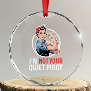 Im Not Your Quiet Piggy Crystal Glass Ornament Feminist Rosie the Riveter TS02 Transparent Glass 3'' Circle Print Your Wear