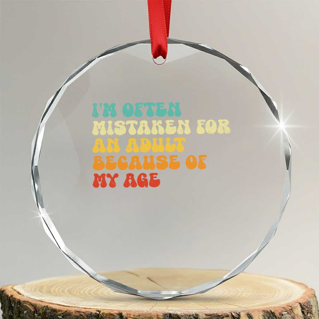 Im Often Mistaken For An Adult Because Of My Age Crystal Glass Ornament Sarcastic Quote Funny Saying Old Guys Birthday Gifts TS10 Transparent Glass 3'' Circle Print Your Wear