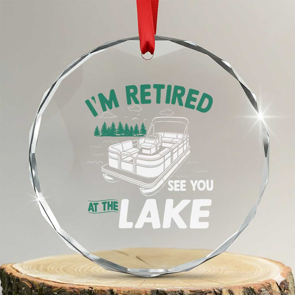 Im Retired See You At The Lake Crystal Glass Ornament Funny Retirement Gifts Lake Lover Gifts TS10 Transparent Glass 3'' Circle Print Your Wear
