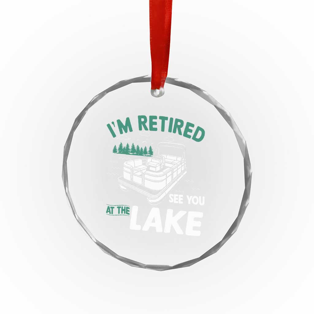 Im Retired See You At The Lake Crystal Glass Ornament Funny Retirement Gifts Lake Lover Gifts TS10 Print Your Wear