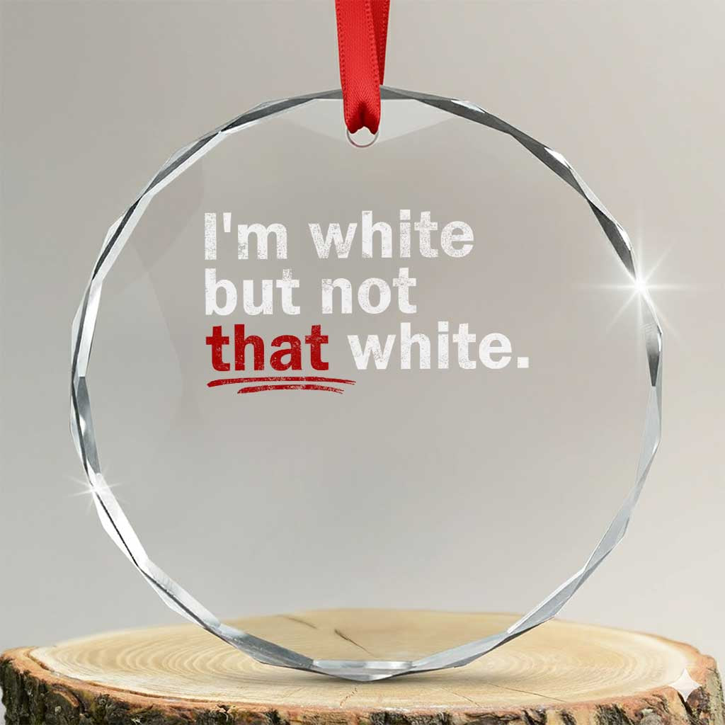 I'm White But Not That White Crystal Glass Ornament Funny Meme Quote TS11 Transparent Glass 3'' Circle Print Your Wear