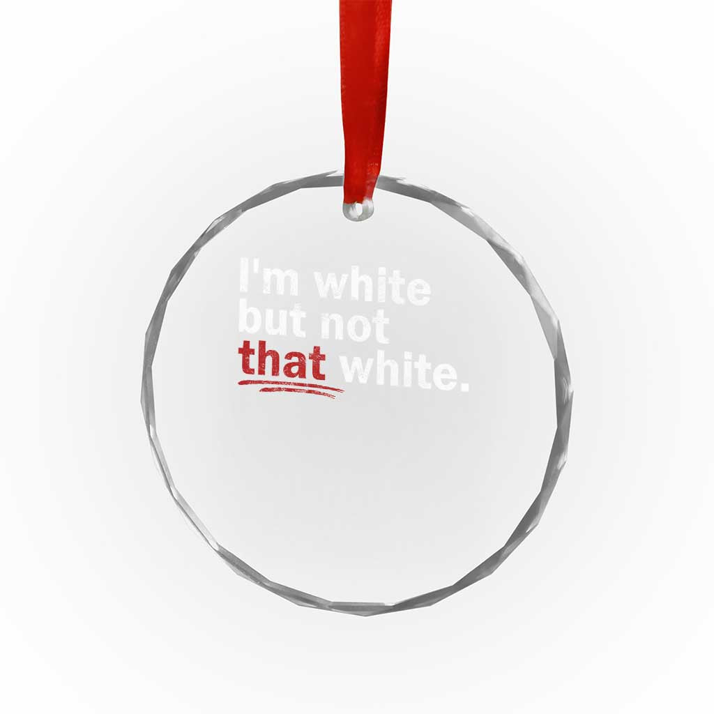 I'm White But Not That White Crystal Glass Ornament Funny Meme Quote TS11 Print Your Wear