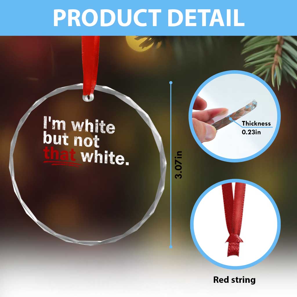 I'm White But Not That White Crystal Glass Ornament Funny Meme Quote TS11 Print Your Wear