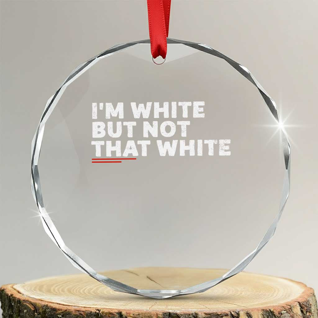 Im White But Not That White Crystal Glass Ornament Funny Sayings Meme TS10 Transparent Glass 3'' Circle Print Your Wear