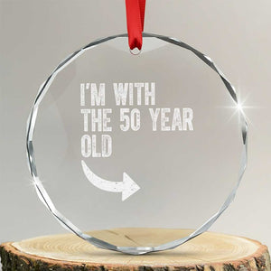 I'm With The 50 Year Old Matching Crystal Glass Ornament Turning 50 Funny 50th Birthday TS11 Transparent Glass 3'' Circle Print Your Wear