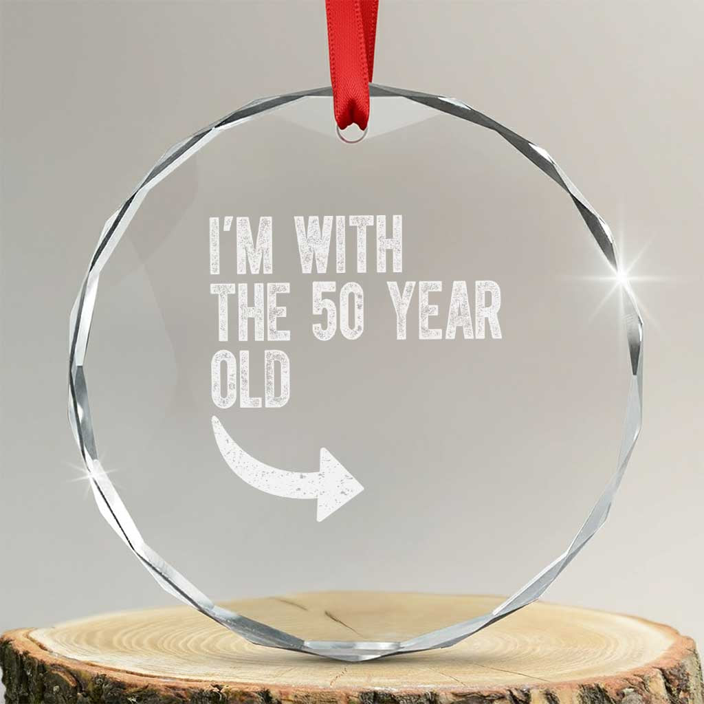 I'm With The 50 Year Old Matching Crystal Glass Ornament Turning 50 Funny 50th Birthday TS11 Transparent Glass 3'' Circle Print Your Wear