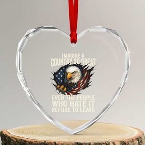 Imagine A Country So Great Even The People Who Hate It Refuse To Leave Heart Crystal Glass Ornament Bald Eagle