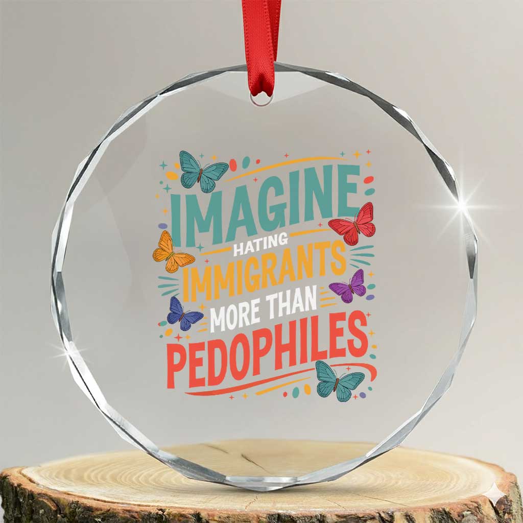 Imagine Hating Immigrants More Than Pedophiles Crystal Glass Ornament TS11 Transparent Glass 3'' Circle Print Your Wear