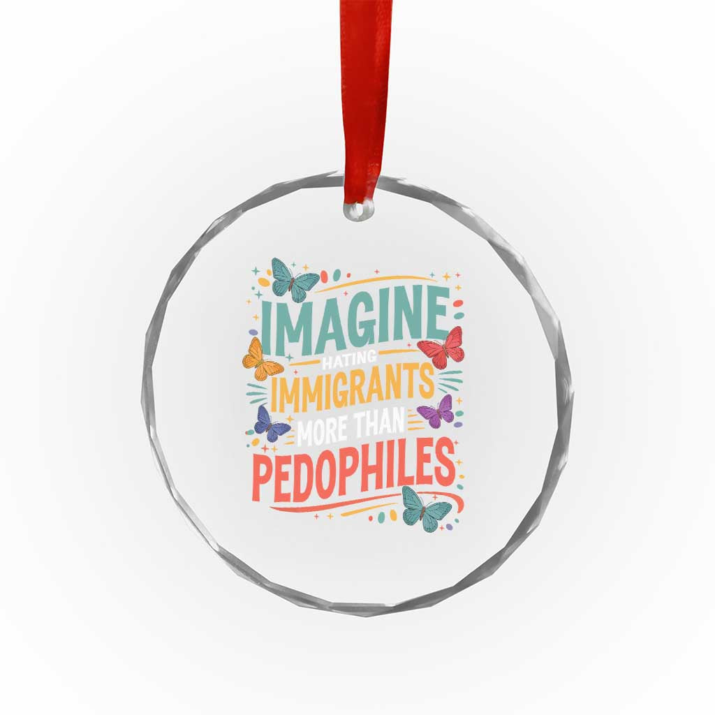 Imagine Hating Immigrants More Than Pedophiles Crystal Glass Ornament TS11 Print Your Wear