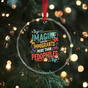 Imagine Hating Immigrants More Than Pedophiles Crystal Glass Ornament TS11 Print Your Wear