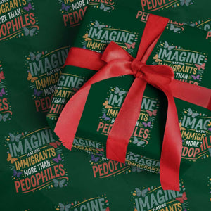 Imagine Hating Immigrants More Than Pedophiles Wrapping Paper Roll TS11 Green Print Your Wear