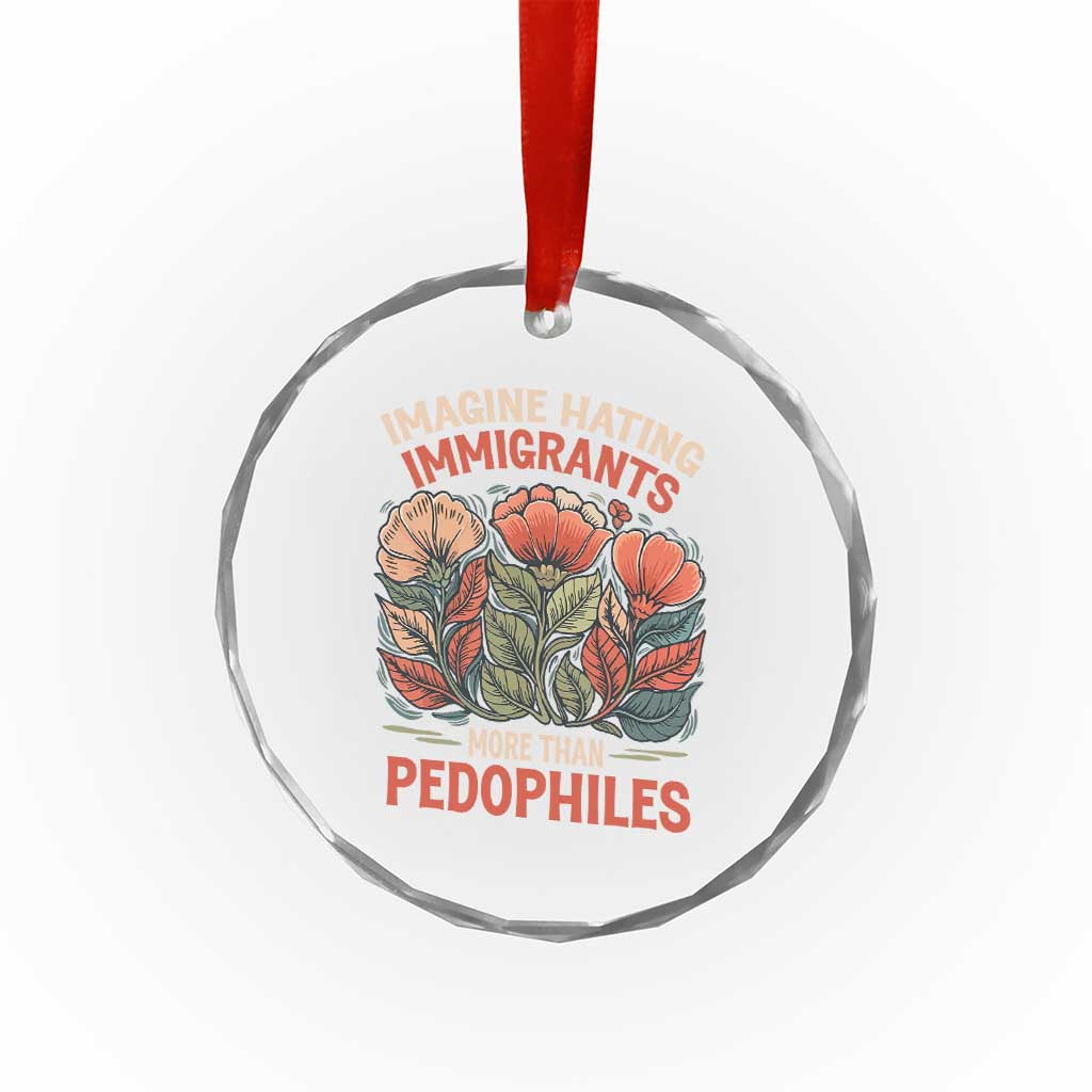 Imagine Hating Immigrants More Than Pedophiles Crystal Glass Ornament Political Satire Retro Floral TS11 Print Your Wear