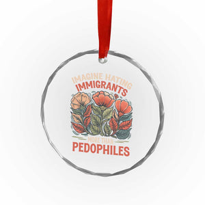 Imagine Hating Immigrants More Than Pedophiles Crystal Glass Ornament Political Satire Retro Floral TS11 Print Your Wear