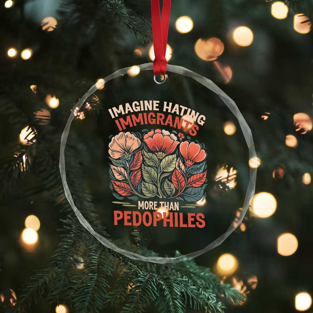 Imagine Hating Immigrants More Than Pedophiles Crystal Glass Ornament Political Satire Retro Floral TS11 Print Your Wear