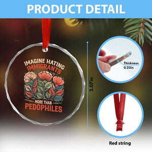 Imagine Hating Immigrants More Than Pedophiles Crystal Glass Ornament Political Satire Retro Floral TS11 Print Your Wear