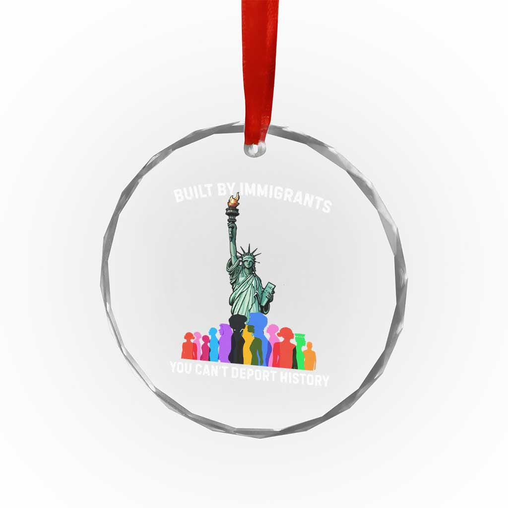 Immigrant Rights Crystal Glass Ornament Built by Immigrants You Can Not Deport History TS14 Print Your Wear