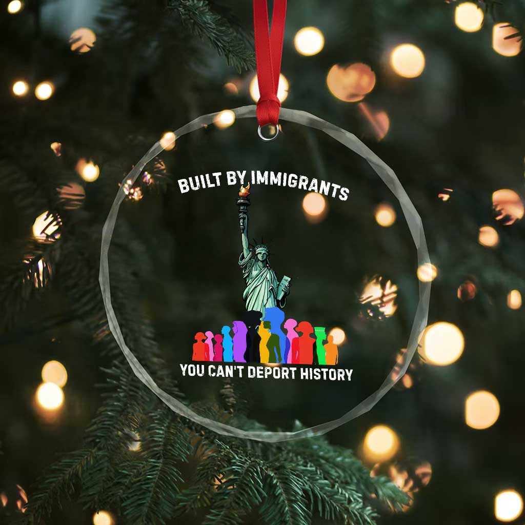 Immigrant Rights Crystal Glass Ornament Built by Immigrants You Can Not Deport History TS14 Print Your Wear