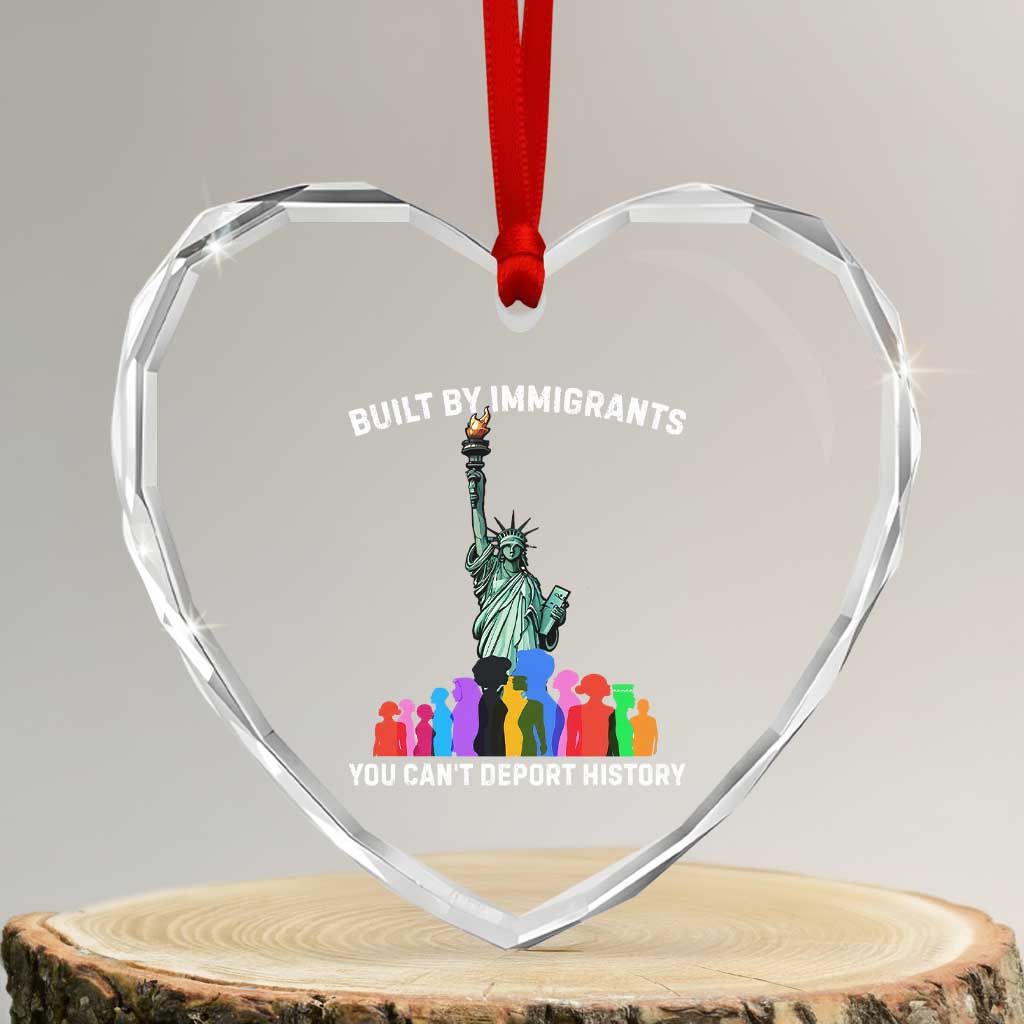 Immigrant Rights Heart Crystal Glass Ornament Built by Immigrants You Can Not Deport History TS14 Transparent Glass 3'' Heart Print Your Wear