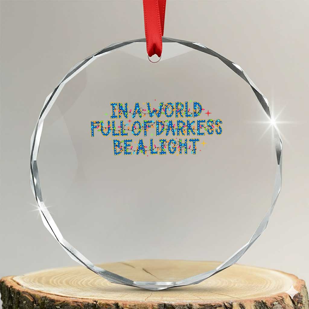 In A World Full Of Darkness Be A Light Crystal Glass Ornament Christmas Quote Gift TS12 Transparent Glass 3'' Circle Print Your Wear