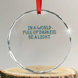 In A World Full Of Darkness Be A Light Crystal Glass Ornament Christmas Quote Gift TS12 Transparent Glass 3'' Circle Print Your Wear