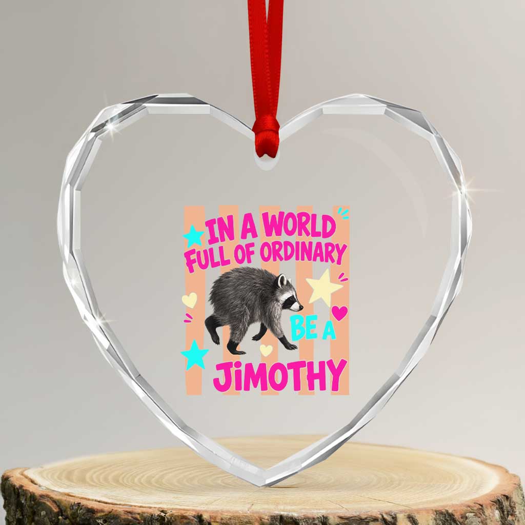 In A World Full Of Ordinary Be A Jimothy Preppy Style Heart Crystal Glass Ornament Cute Y2K Pop Seattle Raccoon Legend Graphic TS02 Transparent Glass 3'' Heart Print Your Wear
