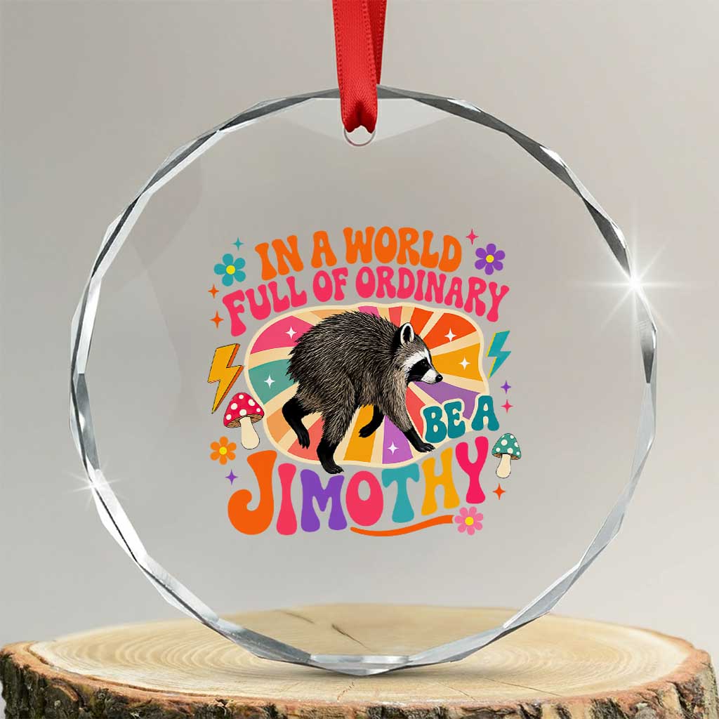 In A World Full Of Ordinary Be A Jimothy Psychedelic Style Crystal Glass Ornament Retro Groovy Seattle Raccoon Legend Graphic TS02 Transparent Glass 3'' Circle Print Your Wear
