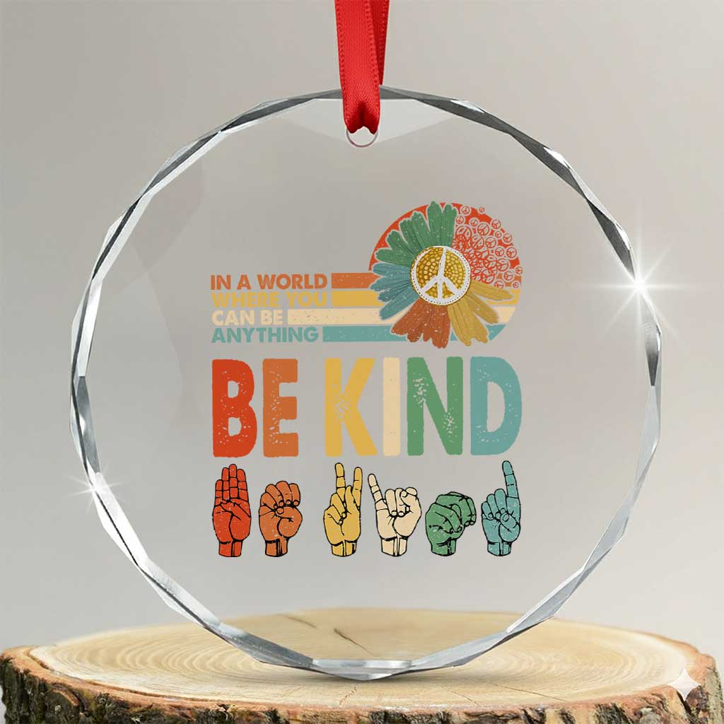 In A World Where You Can Be Anything Be Kind Crystal Glass Ornament Sign Language Retro Peace Sign TS11 Transparent Glass 3'' Circle Print Your Wear