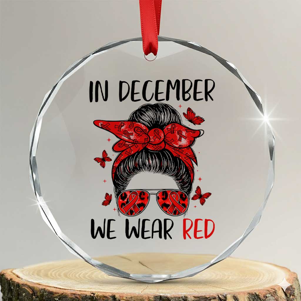 In December We Wear Red Crystal Glass Ornament HIV Awareness Empowered Woman Gift TS12 Transparent Glass 3'' Circle Print Your Wear