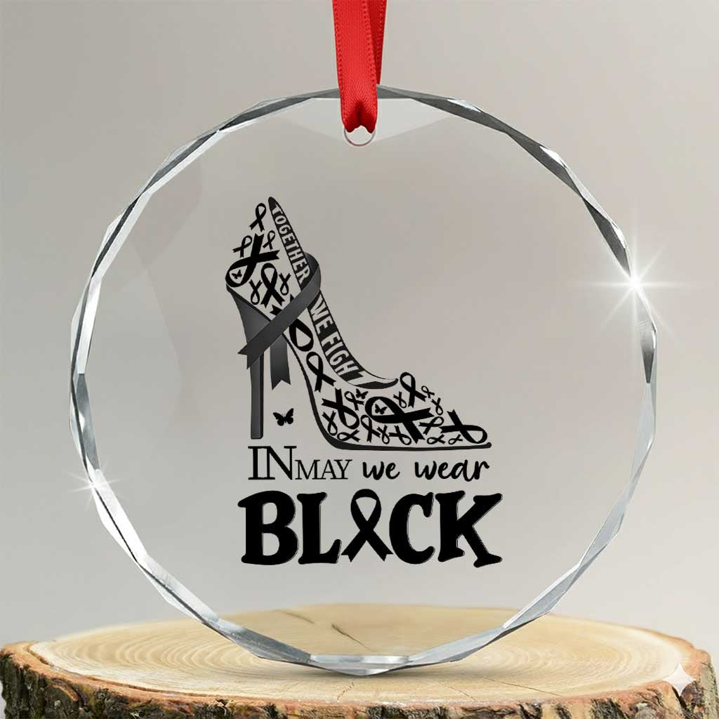 In May We Wear Black Crystal Glass Ornament Skin Cancer Support Gift For Her TS12 Transparent Glass 3'' Circle Print Your Wear