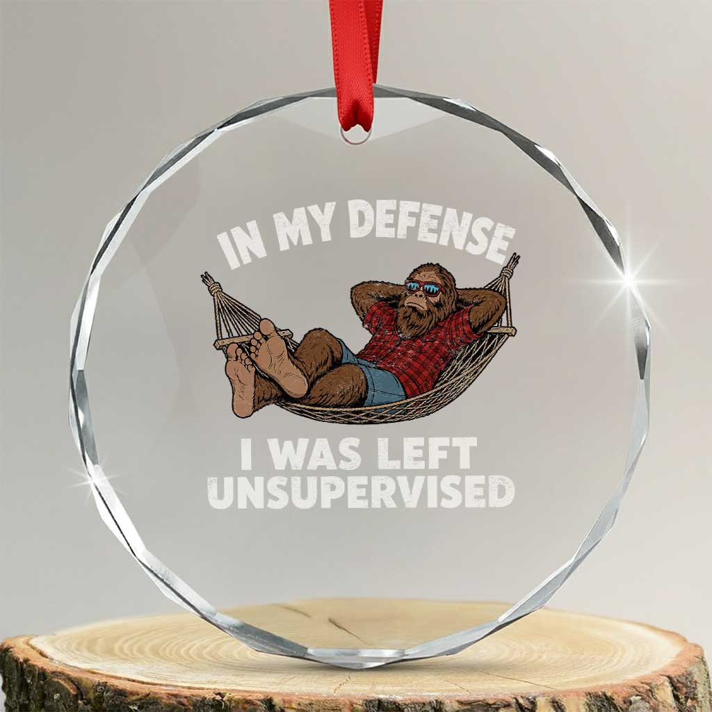 In My Defense I Was Left Unsupervised Funny Bigfoot Crystal Glass Ornament TS11 Transparent Glass 3'' Circle Print Your Wear