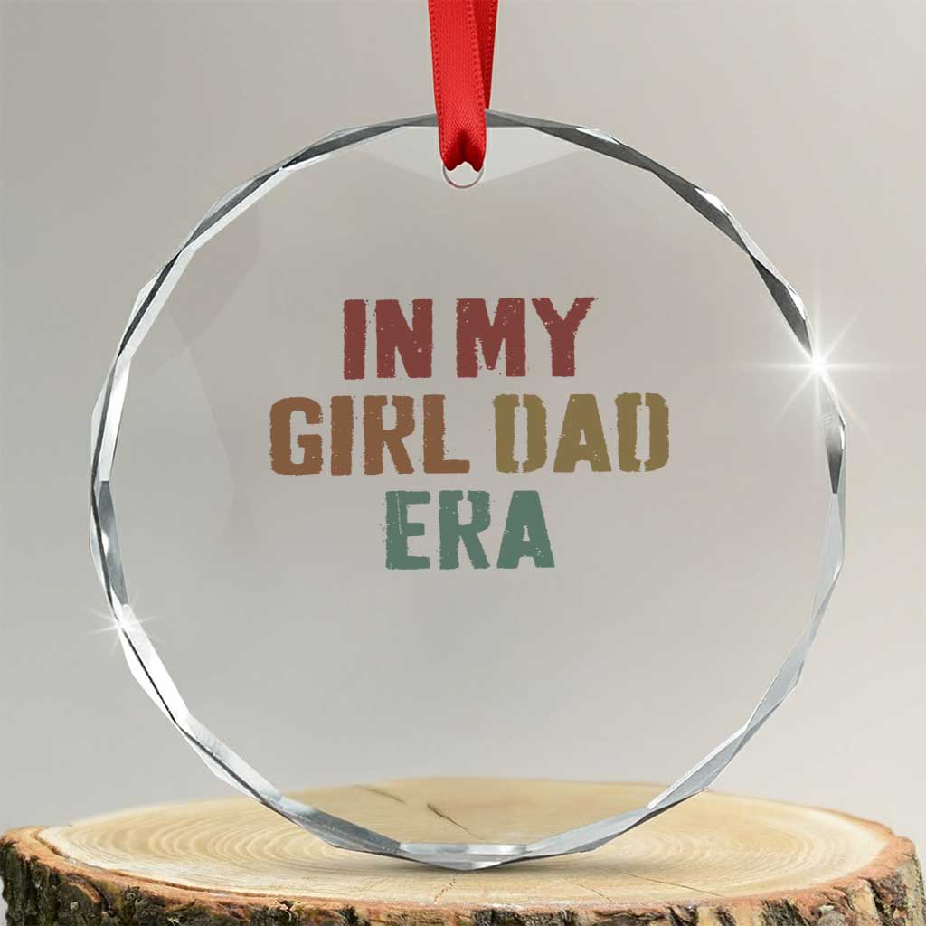 In My Girl Dad Era Crystal Glass Ornament Retro Fathers Day Gifts TS11 Transparent Glass 3'' Circle Print Your Wear